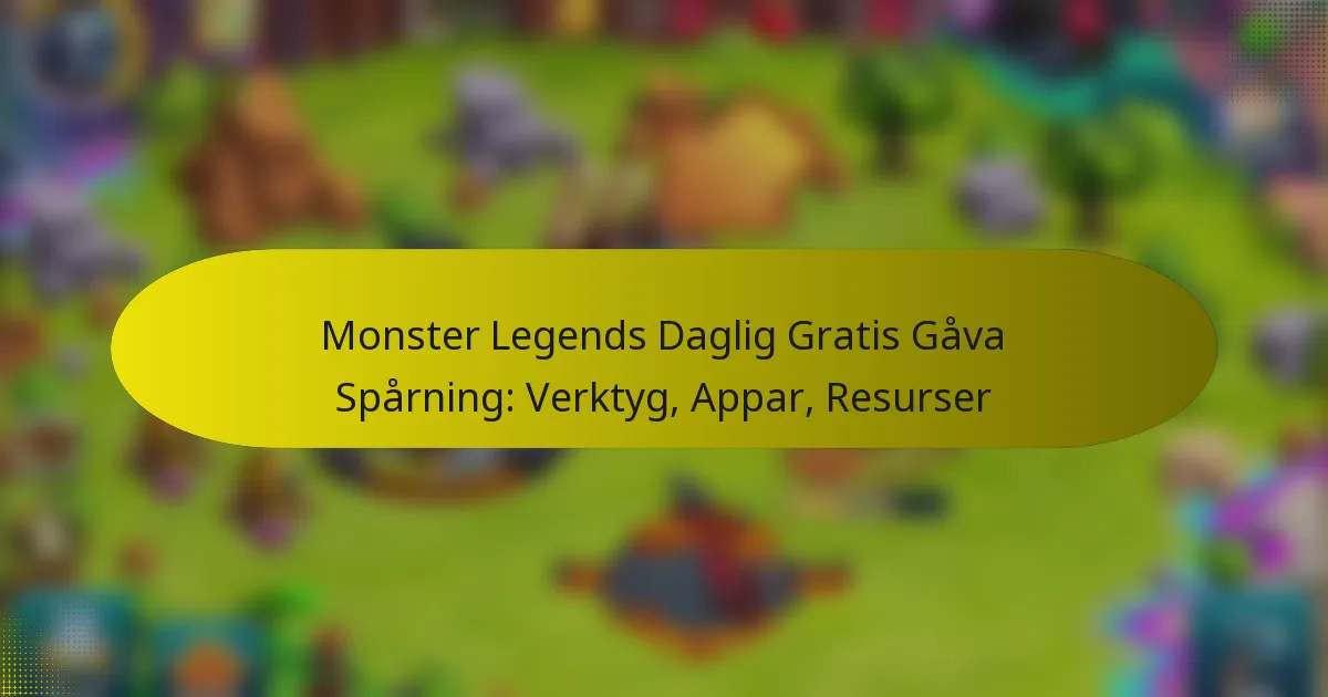 Monster Legends Daglig Gratis Gåva Spårning: Verktyg, Appar, Resurser