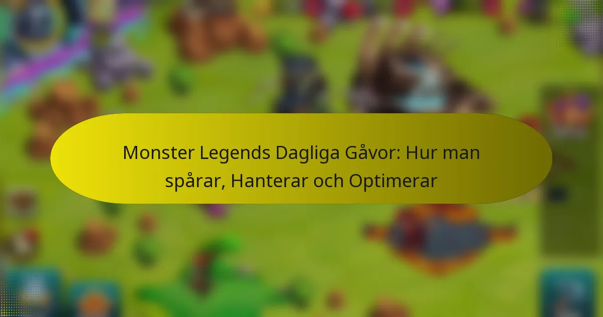 Monster Legends Dagliga Gåvor: Hur man spårar, Hanterar och Optimerar