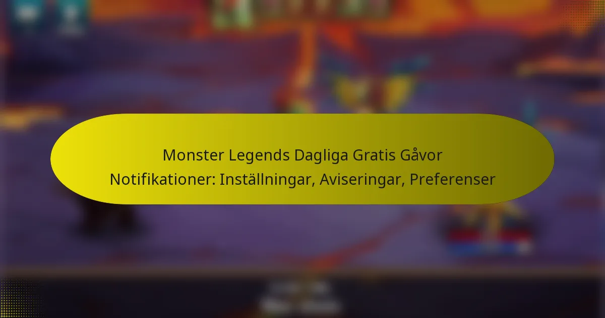 Monster Legends Dagliga Gratis Gåvor Notifikationer: Inställningar, Aviseringar, Preferenser