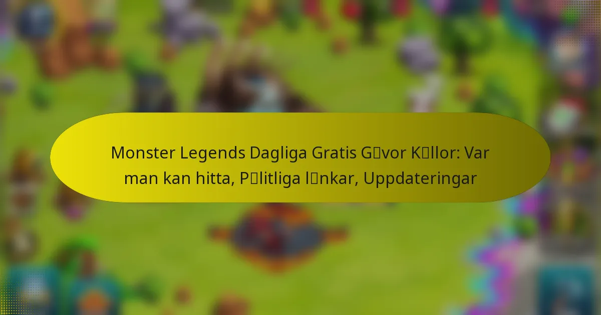 Monster Legends Dagliga Gratis Gåvor Källor: Var man kan hitta, Pålitliga länkar, Uppdateringar