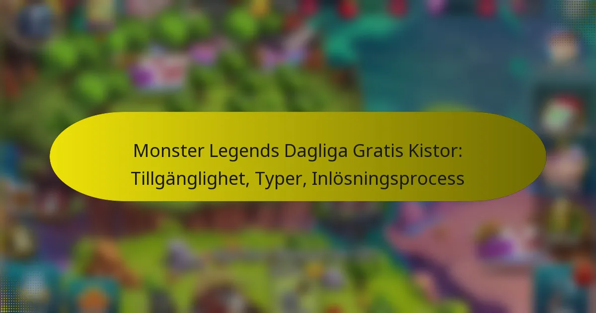 Monster Legends Dagliga Gratis Kistor: Tillgänglighet, Typer, Inlösningsprocess