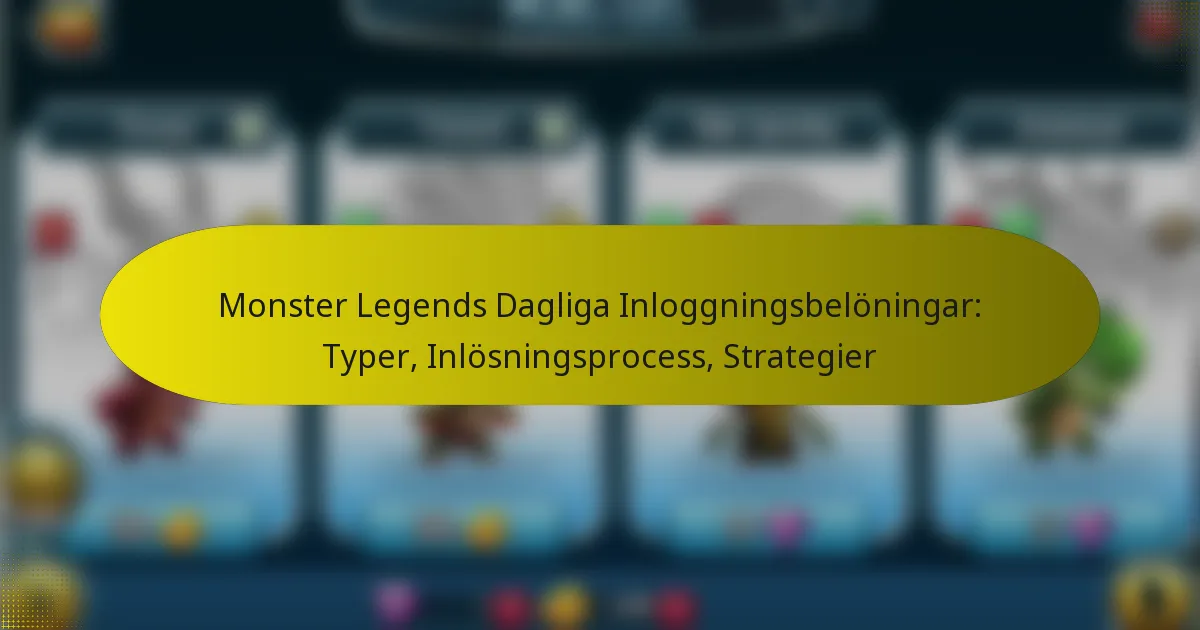Monster Legends Dagliga Inloggningsbelöningar: Typer, Inlösningsprocess, Strategier