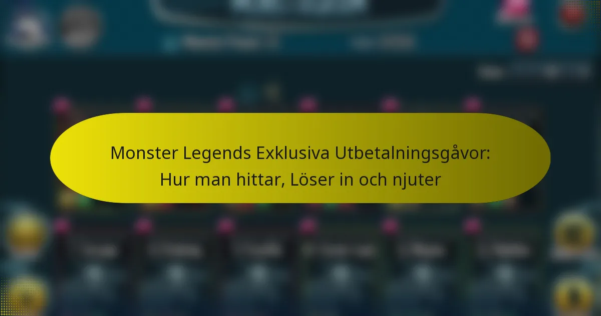 Monster Legends Exklusiva Utbetalningsgåvor: Hur man hittar, Löser in och njuter