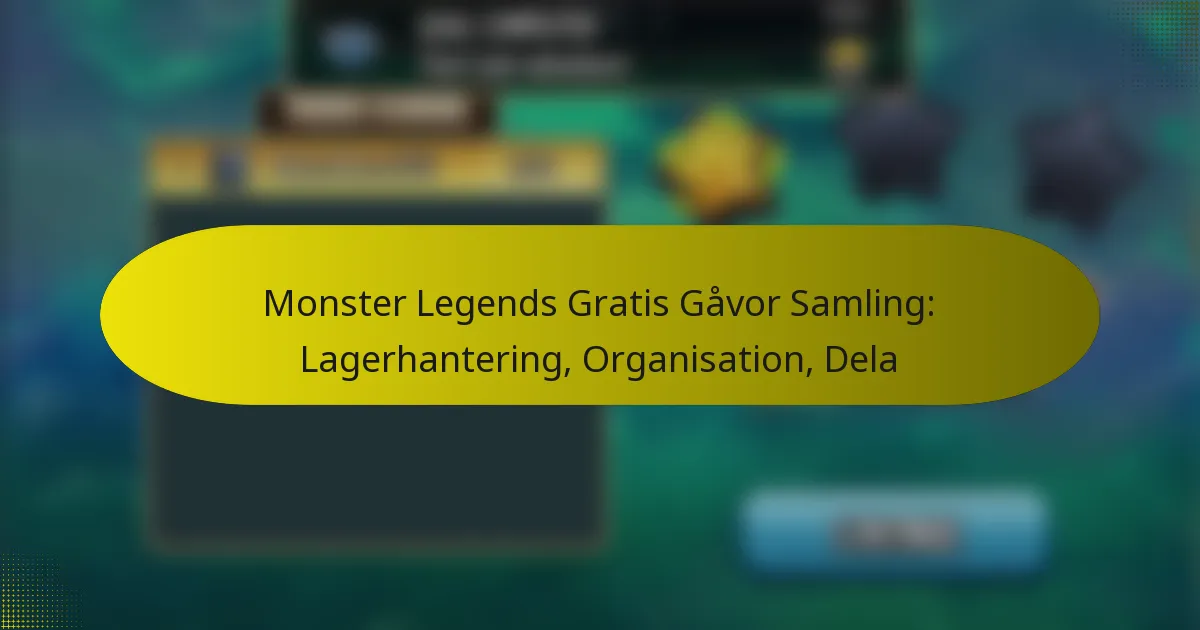 Monster Legends Gratis Gåvor Samling: Lagerhantering, Organisation, Dela