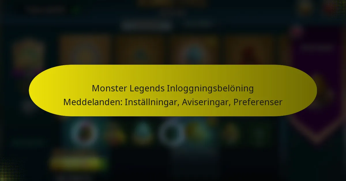 Monster Legends Inloggningsbelöning Meddelanden: Inställningar, Aviseringar, Preferenser