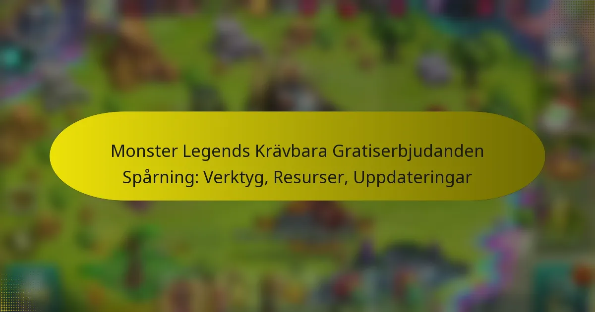Monster Legends Krävbara Gratiserbjudanden Spårning: Verktyg, Resurser, Uppdateringar