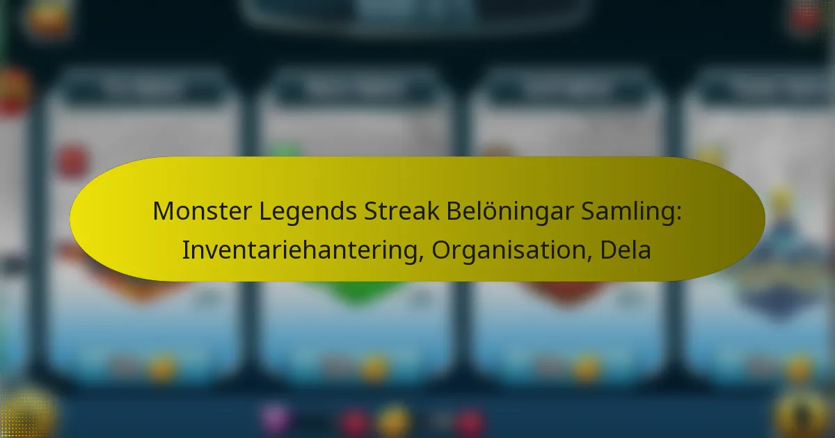 Monster Legends Streak Belöningar Samling: Inventariehantering, Organisation, Dela