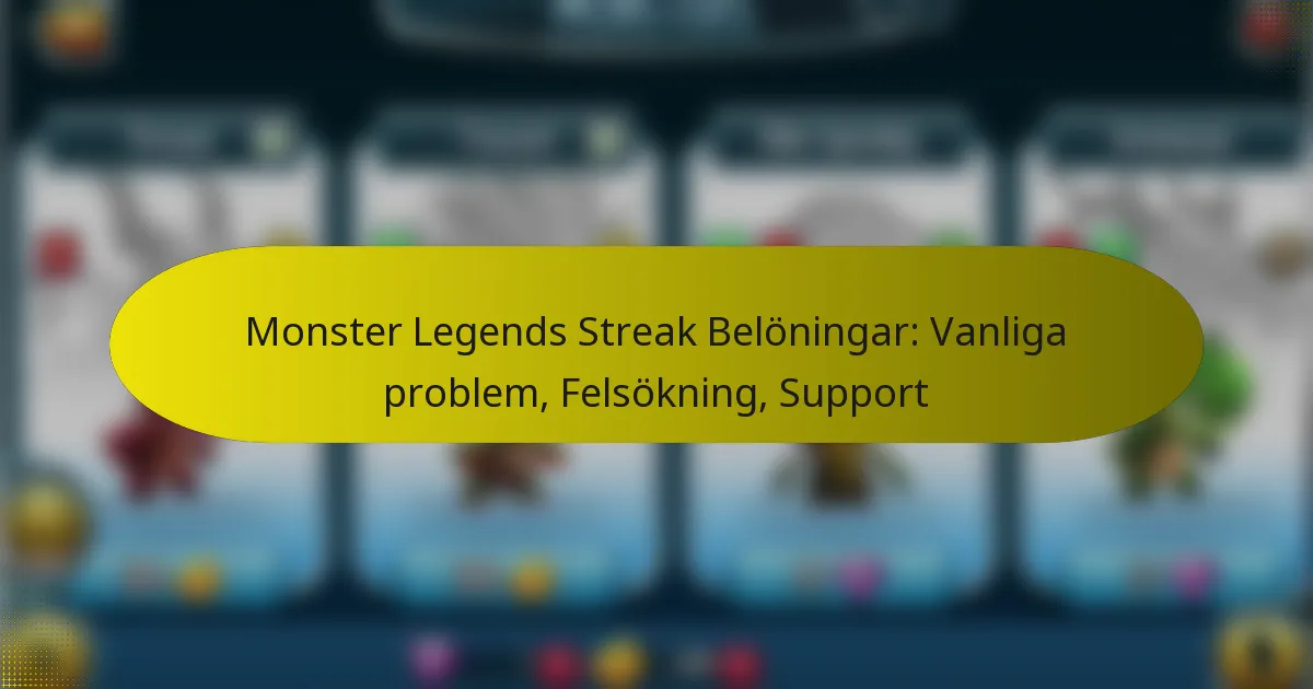Monster Legends Streak Belöningar: Vanliga problem, Felsökning, Support