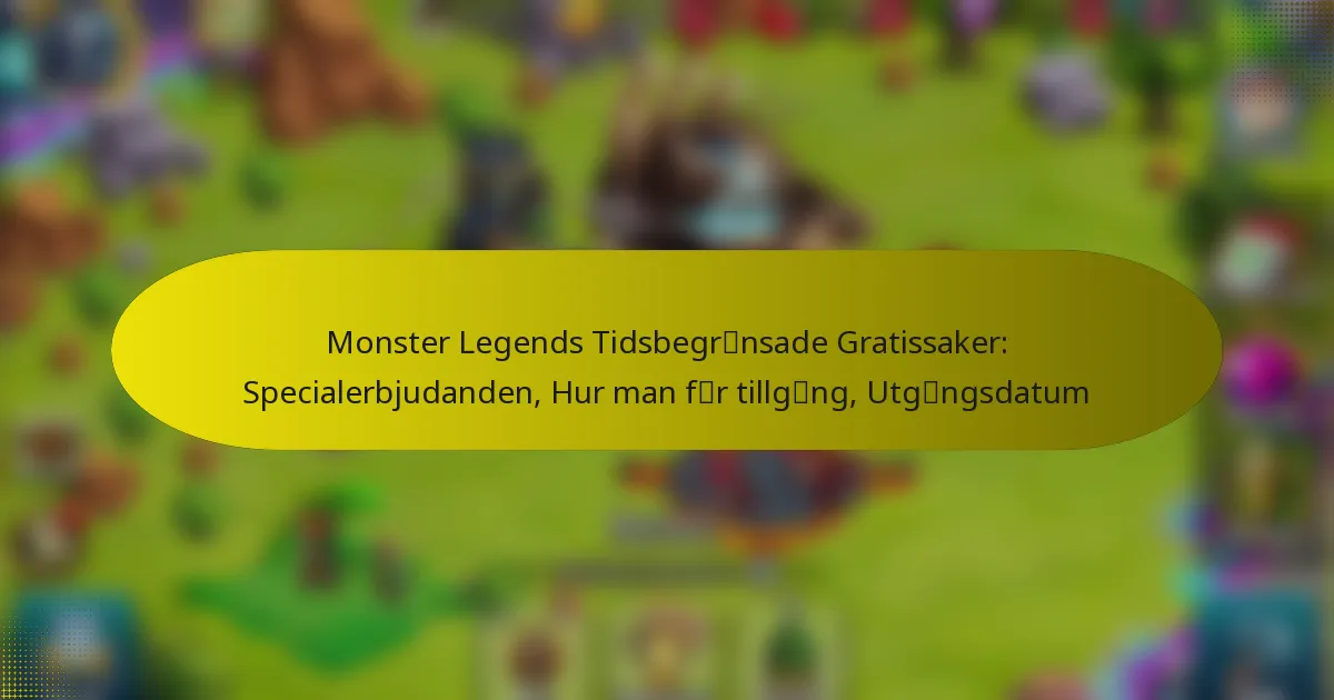 Monster Legends Tidsbegränsade Gratissaker: Specialerbjudanden, Hur man får tillgång, Utgångsdatum