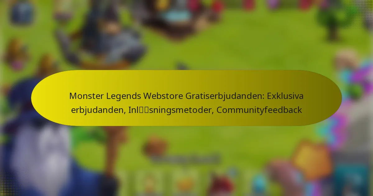 Monster Legends Webstore Gratiserbjudanden: Exklusiva erbjudanden, Inlösningsmetoder, Communityfeedback