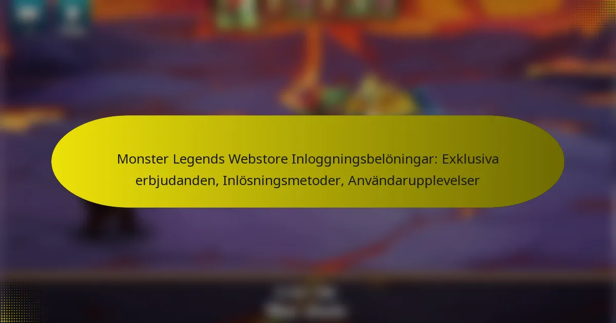 Monster Legends Webstore Inloggningsbelöningar: Exklusiva erbjudanden, Inlösningsmetoder, Användarupplevelser