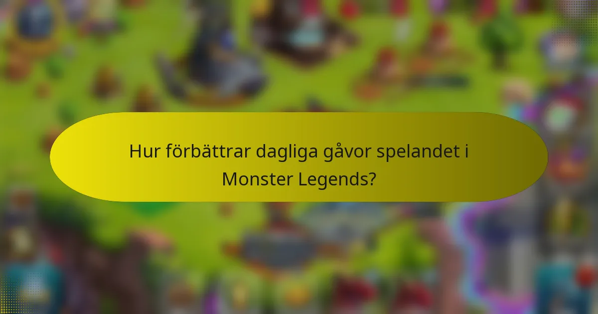 Hur förbättrar dagliga gåvor spelandet i Monster Legends?