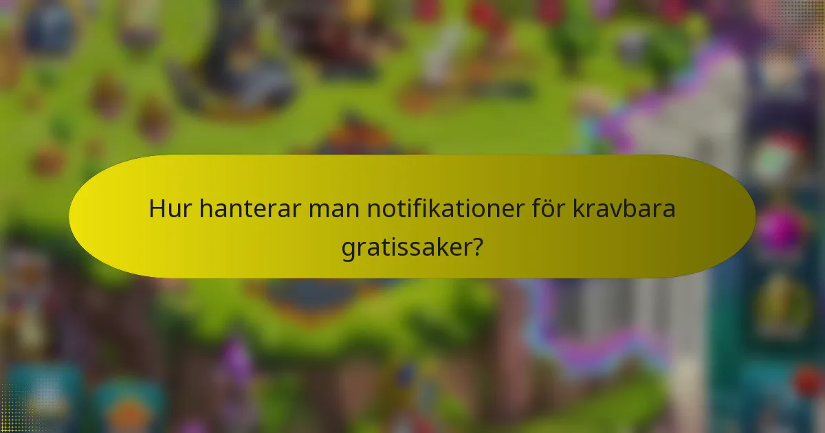 Hur hanterar man notifikationer för kravbara gratissaker?