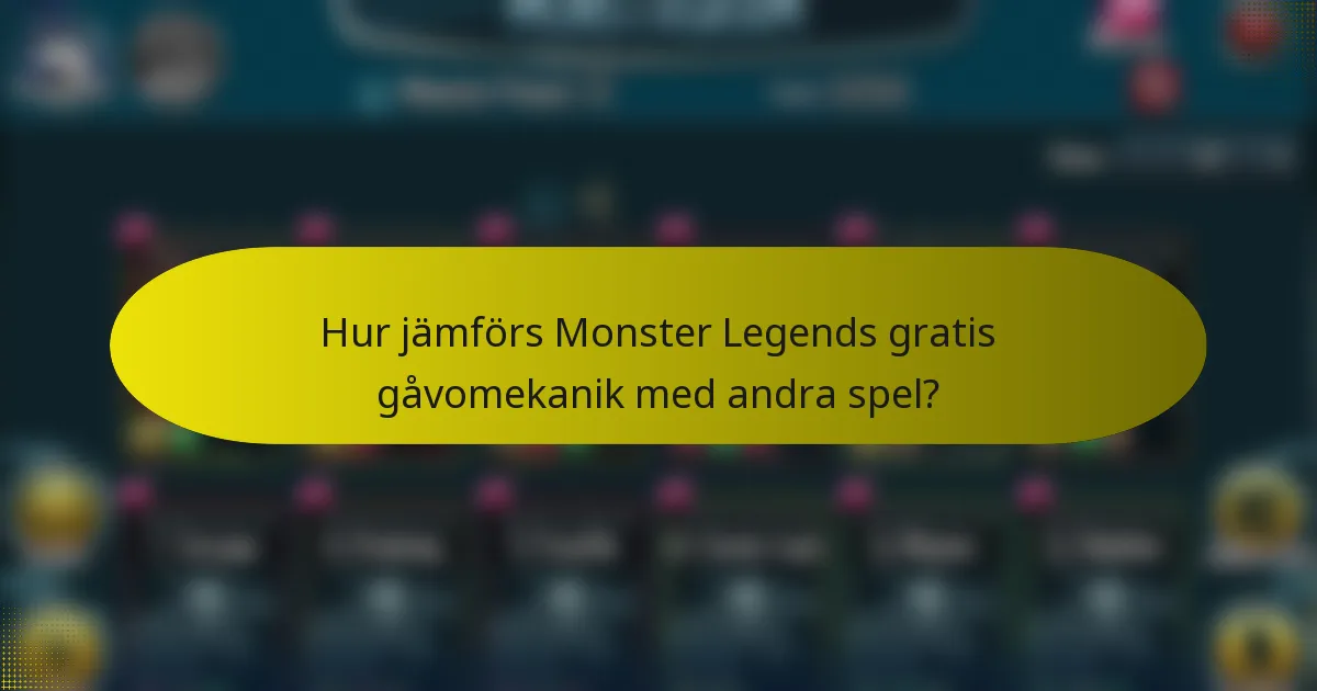 Hur jämförs Monster Legends gratis gåvomekanik med andra spel?