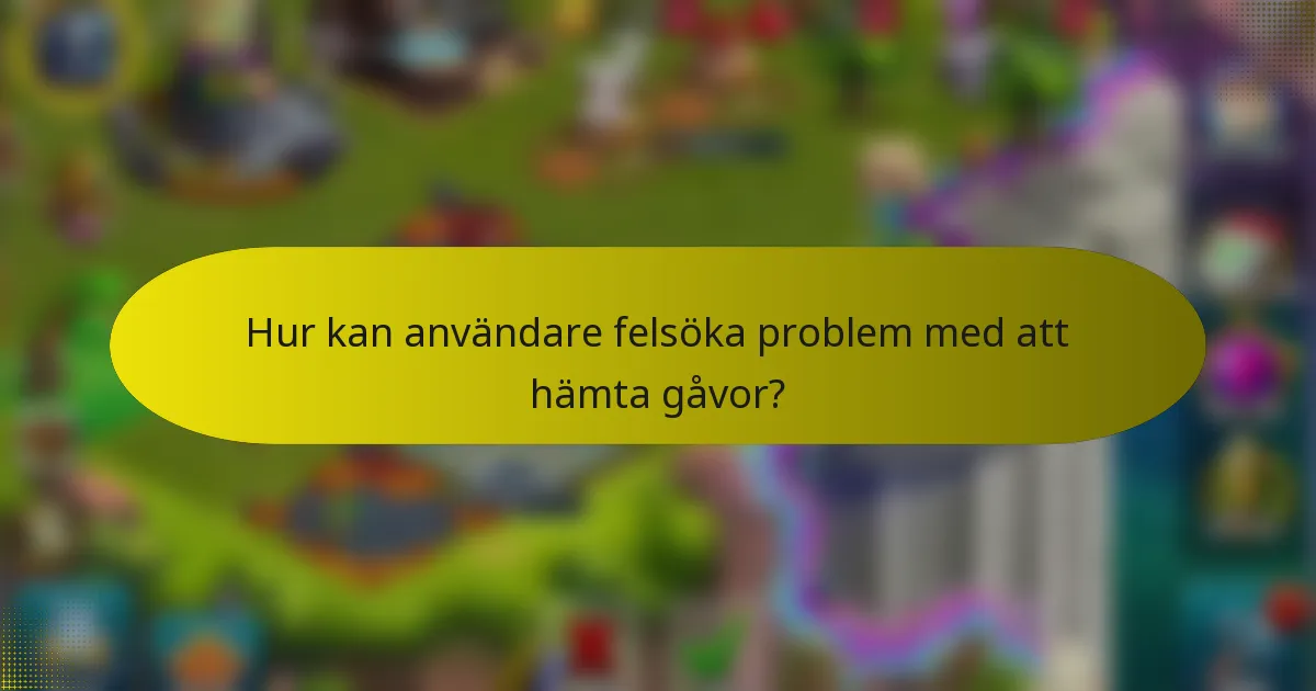 Hur kan användare felsöka problem med att hämta gåvor?