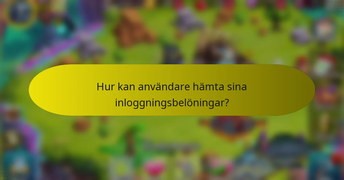 Hur kan användare hämta sina inloggningsbelöningar?