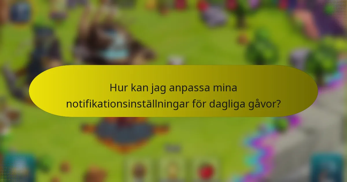 Hur kan jag anpassa mina notifikationsinställningar för dagliga gåvor?