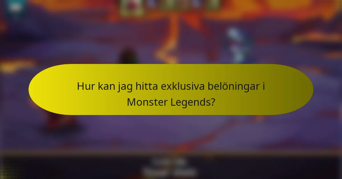 Hur kan jag hitta exklusiva belöningar i Monster Legends?