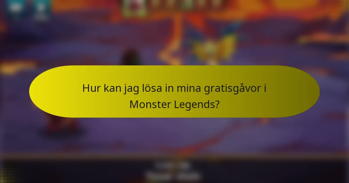 Hur kan jag lösa in mina gratisgåvor i Monster Legends?