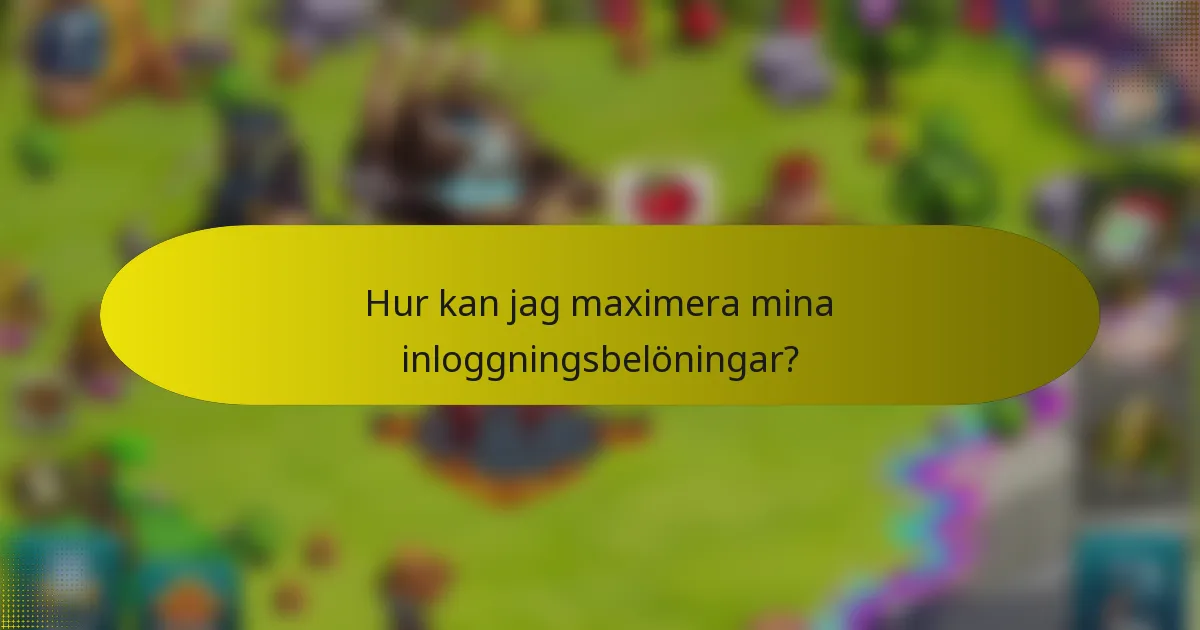 Hur kan jag maximera mina inloggningsbelöningar?