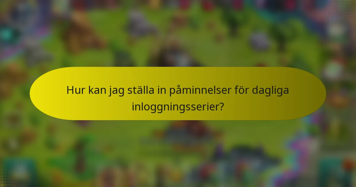 Hur kan jag ställa in påminnelser för dagliga inloggningsserier?