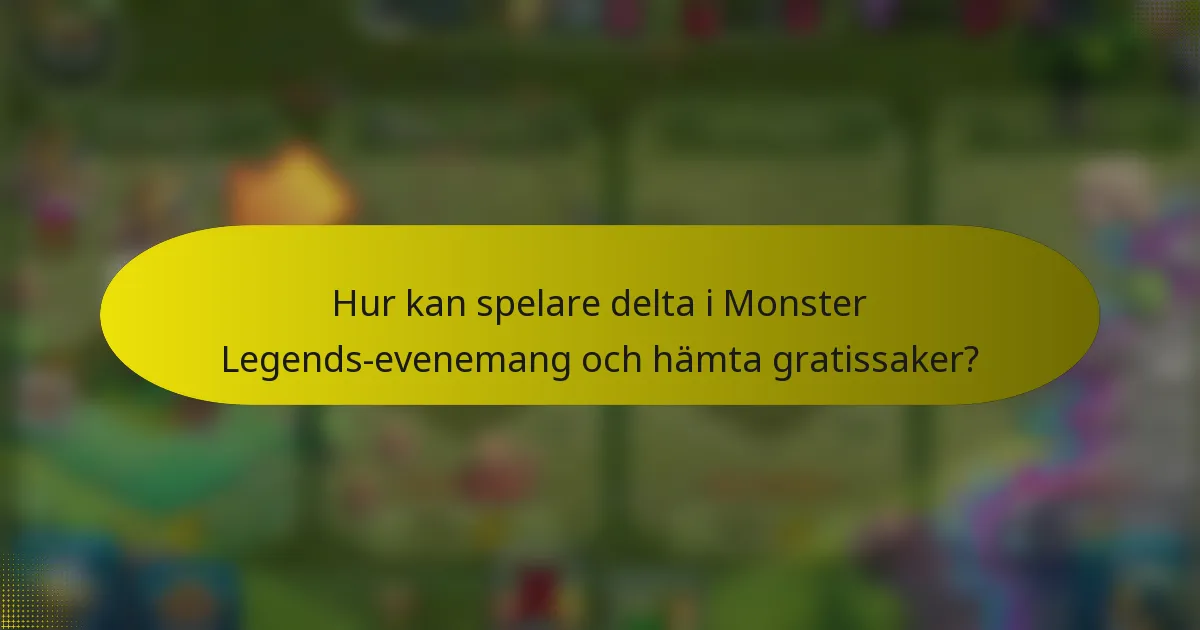 Hur kan spelare delta i Monster Legends-evenemang och hämta gratissaker?