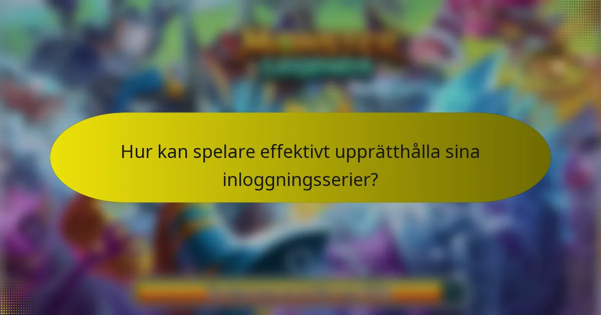 Hur kan spelare effektivt upprätthålla sina inloggningsserier?