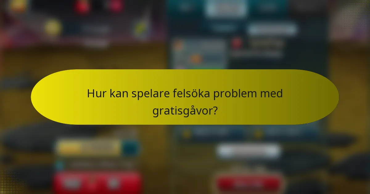 Hur kan spelare felsöka problem med gratisgåvor?
