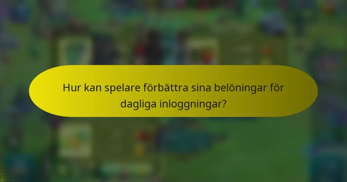 Hur kan spelare förbättra sina belöningar för dagliga inloggningar?