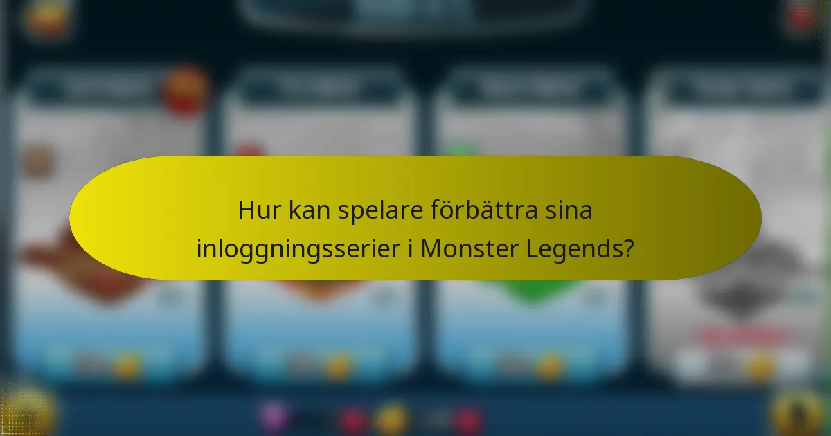 Hur kan spelare förbättra sina inloggningsserier i Monster Legends?