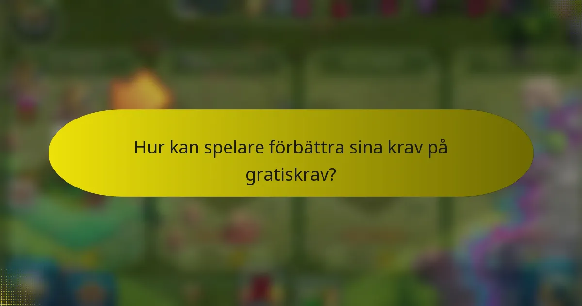 Hur kan spelare förbättra sina krav på gratiskrav?