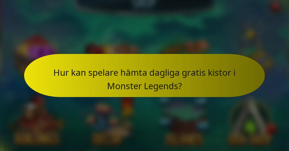 Hur kan spelare hämta dagliga gratis kistor i Monster Legends?
