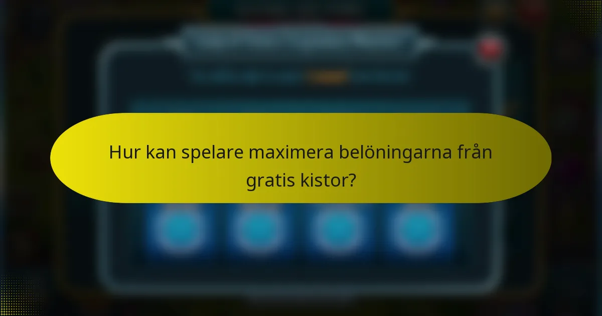 Hur kan spelare maximera belöningarna från gratis kistor?
