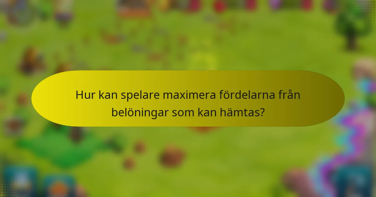 Hur kan spelare maximera fördelarna från belöningar som kan hämtas?