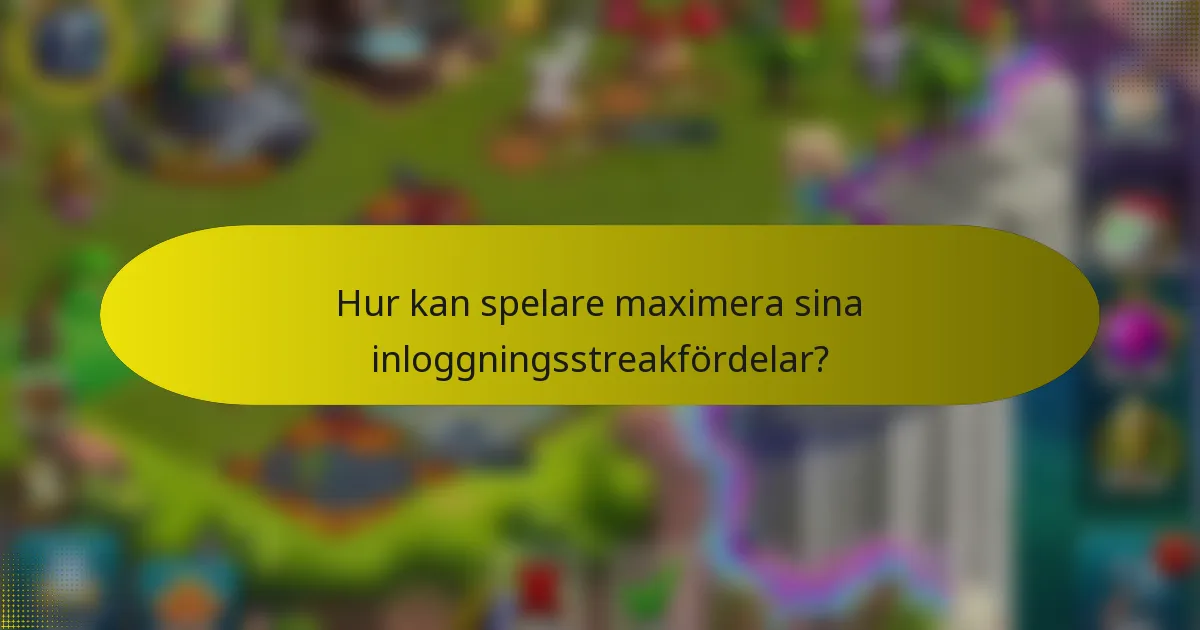 Hur kan spelare maximera sina inloggningsstreakfördelar?