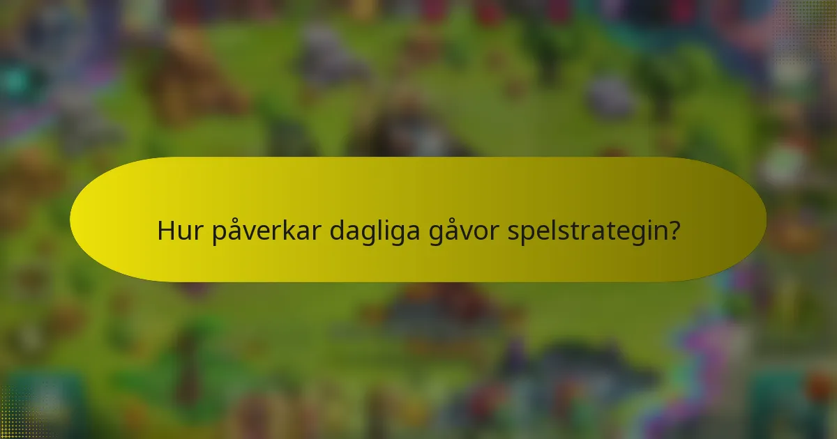 Hur påverkar dagliga gåvor spelstrategin?