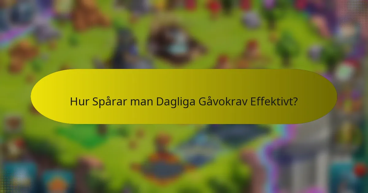 Hur Spårar man Dagliga Gåvokrav Effektivt?
