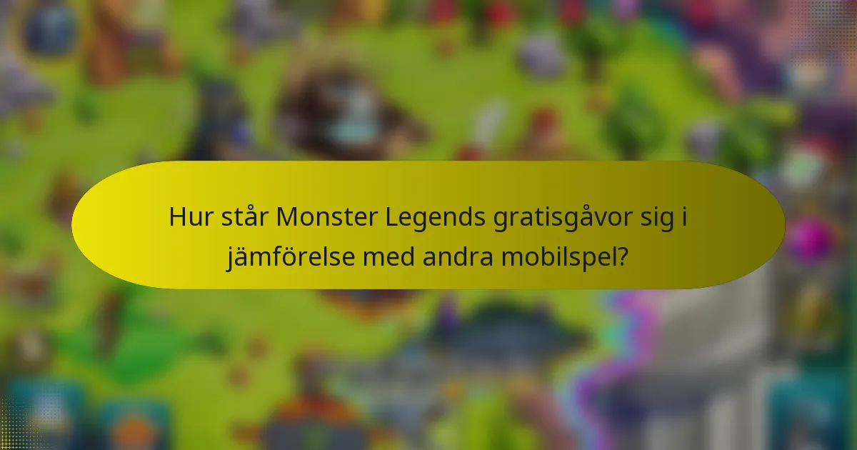 Hur står Monster Legends gratisgåvor sig i jämförelse med andra mobilspel?