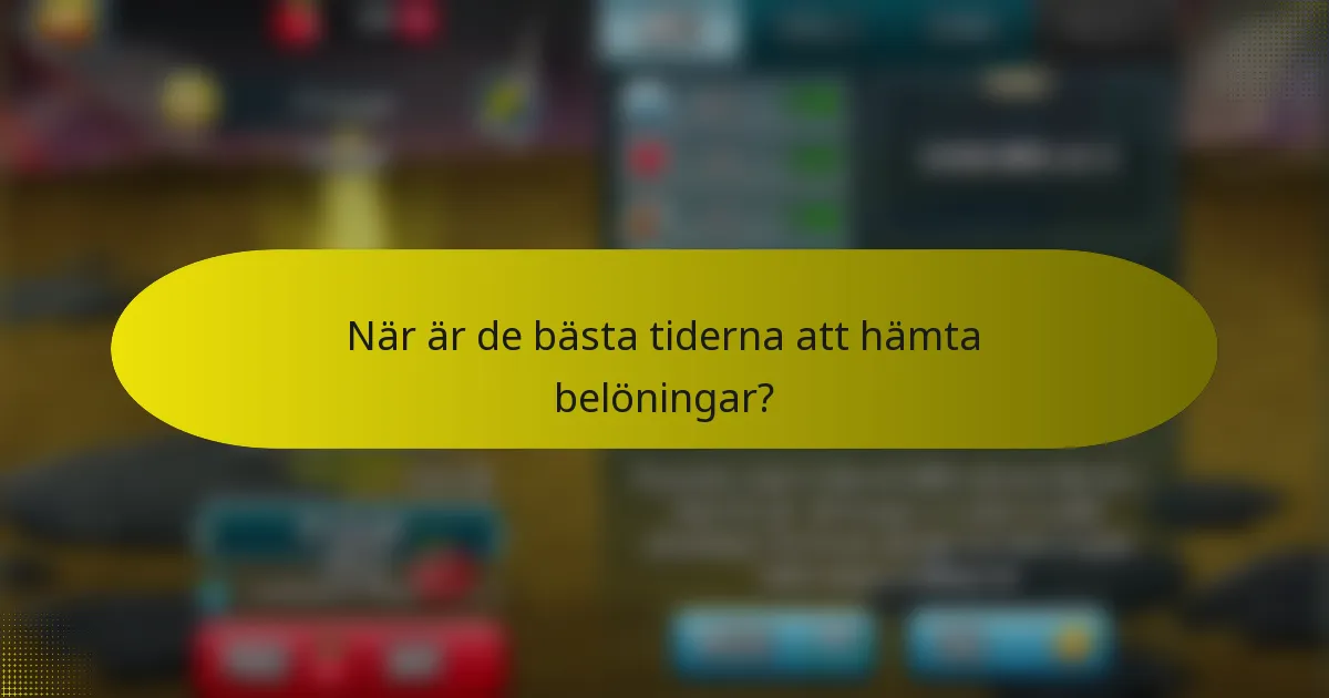 När är de bästa tiderna att hämta belöningar?