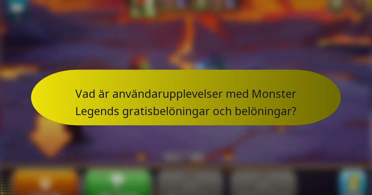 Vad är användarupplevelser med Monster Legends gratisbelöningar och belöningar?