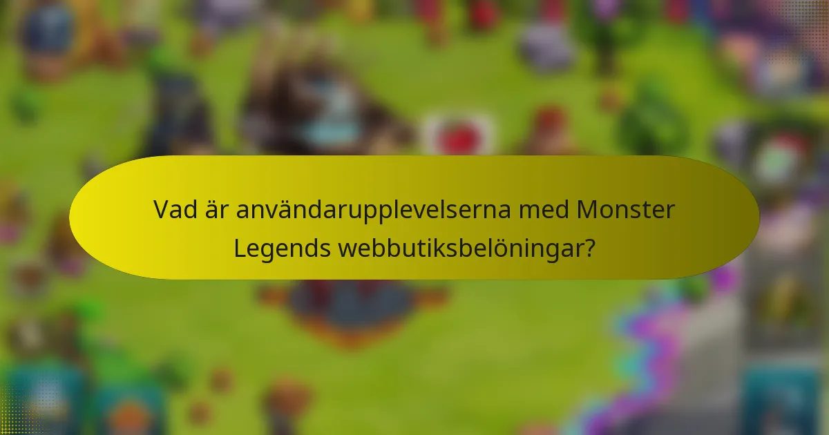 Vad är användarupplevelserna med Monster Legends webbutiksbelöningar?