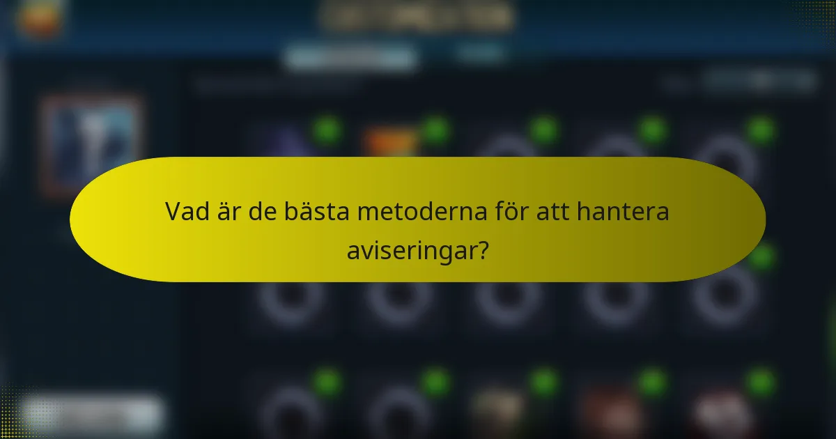 Vad är de bästa metoderna för att hantera aviseringar?