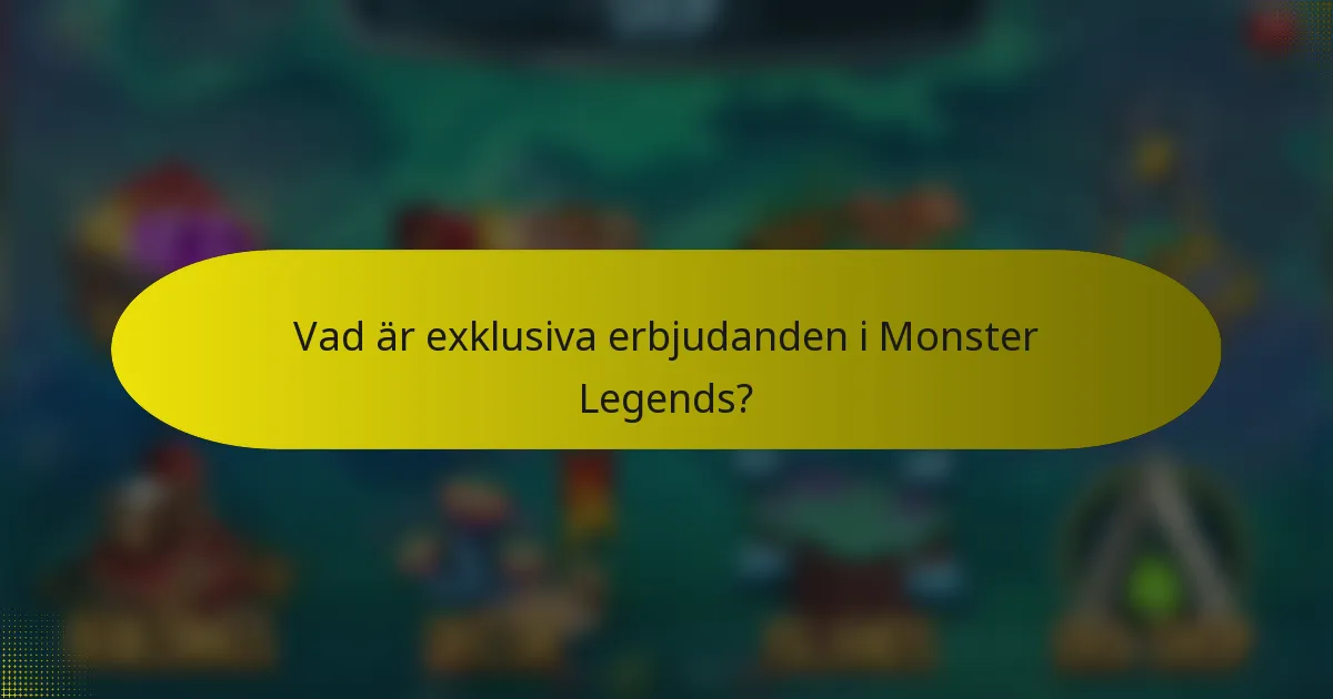 Vad är exklusiva erbjudanden i Monster Legends?