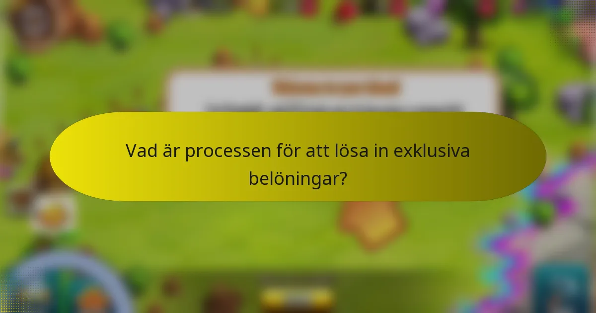 Vad är processen för att lösa in exklusiva belöningar?