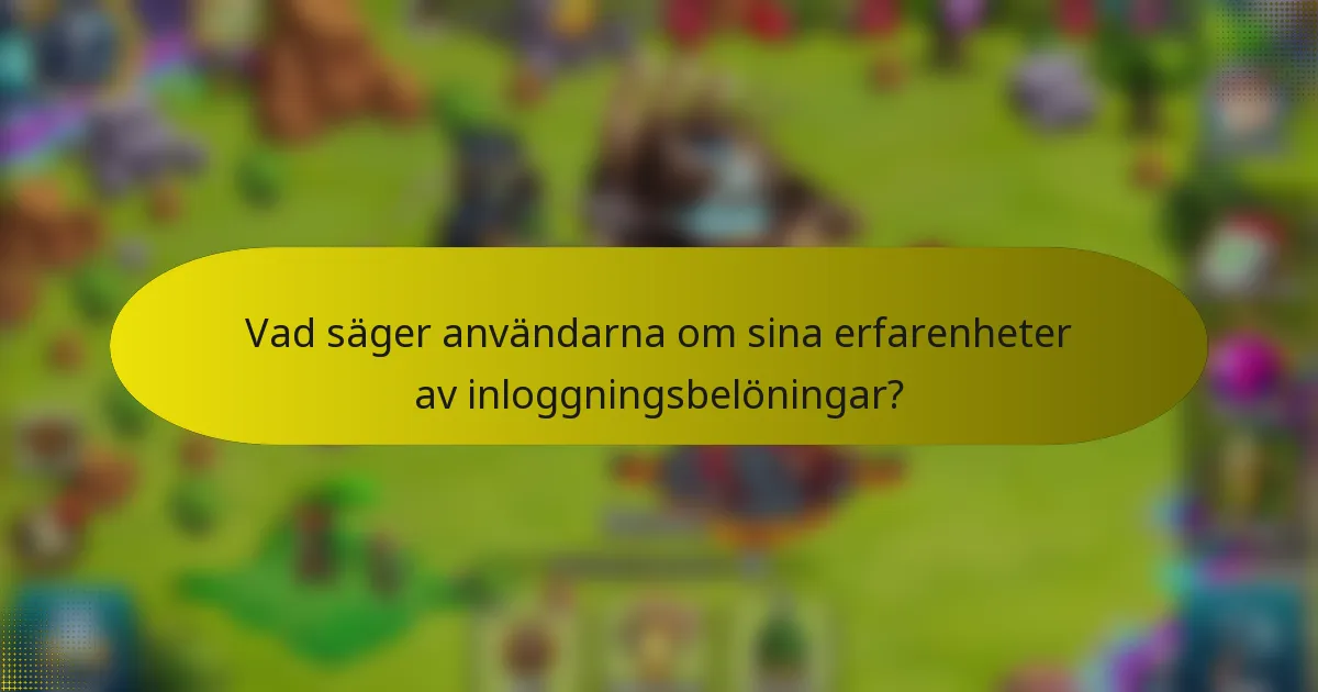 Vad säger användarna om sina erfarenheter av inloggningsbelöningar?