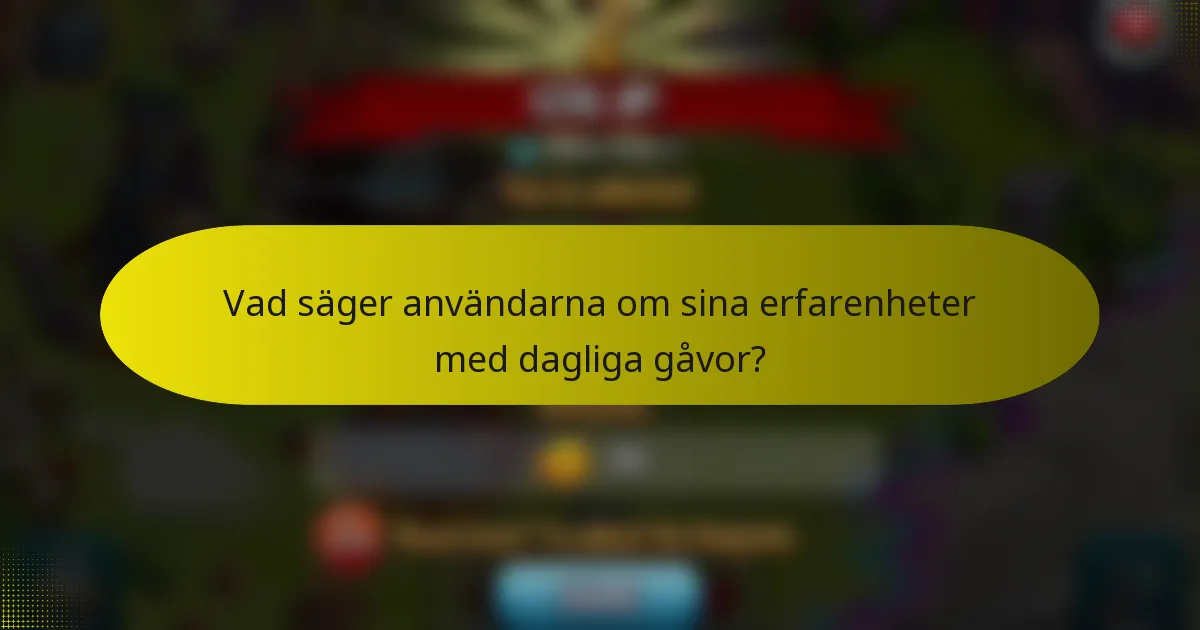 Vad säger användarna om sina erfarenheter med dagliga gåvor?