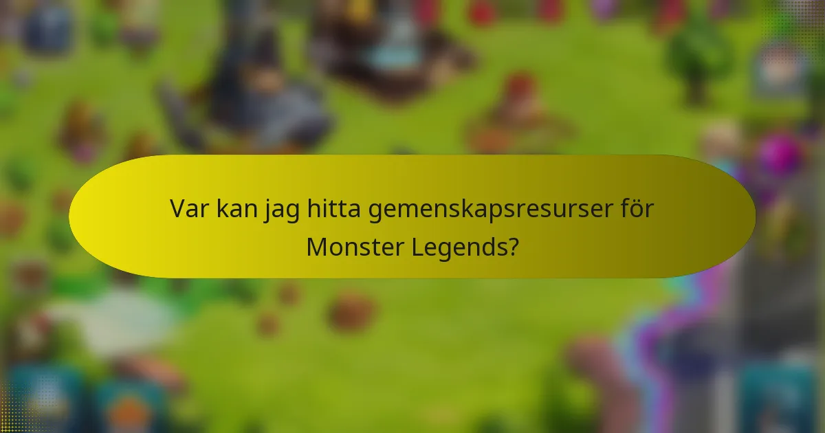 Var kan jag hitta gemenskapsresurser för Monster Legends?