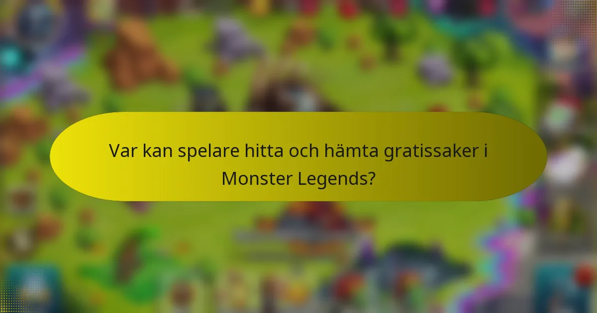 Var kan spelare hitta och hämta gratissaker i Monster Legends?