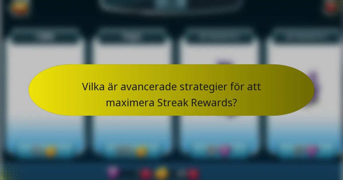 Vilka är avancerade strategier för att maximera Streak Rewards?