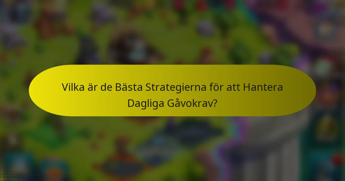 Vilka är de Bästa Strategierna för att Hantera Dagliga Gåvokrav?